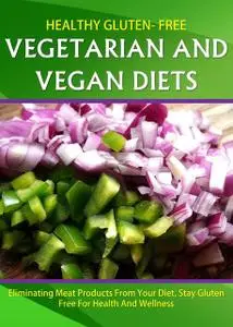 «Healthy Gluten Free Vegetarian and Vegan Diets» by Kristy Jenkins
