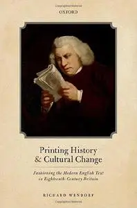 Printing History and Cultural Change: Fashioning the Modern English Text in Eighteenth-Century Britain