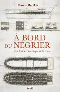 Marcus Rediker, "À bord du négrier: Une histoire atlantique de la traite"