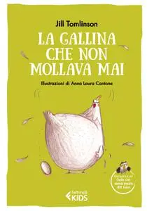 La gallina che non mollava mai - Jill Tomlinson