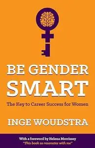 Be Gender Smart: The Key to Career Success for Women