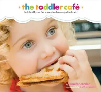 Toddler Café: Fast, Healthy, and Fun Ways to Feed Even the Pickiest Eater [Repost]
