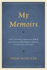 My Memoirs: Life’s Journey Through WWII and Various Historical Events of the 21st Century
