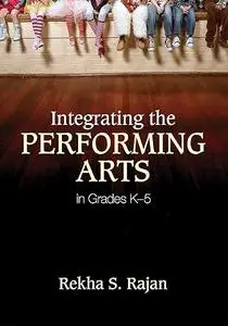 Integrating the Performing Arts in Grades K–5