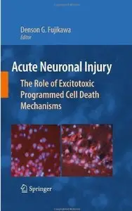 Acute Neuronal Injury: The Role of Excitotoxic Programmed Cell Death Mechanisms [Repost]