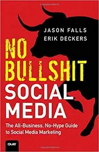 No Bullshit Social Media: The All-Business, No-Hype Guide to Social Media Marketing [Repost]