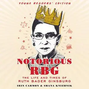 «Notorious RBG Young Readers' Edition» by Irin Carmon, Shana Knizhnik