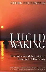 Lucid waking : mindfulness and the spiritual potential of humanity