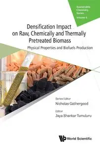 Densification Impact on Raw, Chemically and Thermally Pretreated Biomass: Physical Properties and Biofuels Production