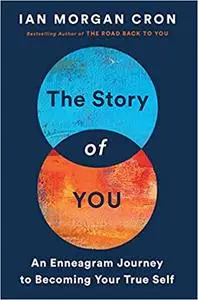 The Story of You: An Enneagram Journey to Becoming Your True Self