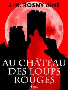 «Au Château des Loups Rouges» by J.-H.Rosny