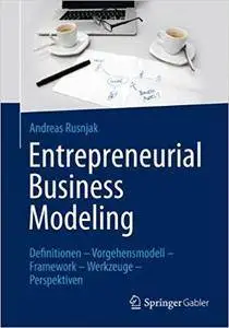 Entrepreneurial Business Modeling: Definitionen – Vorgehensmodell – Framework – Werkzeuge – Perspektiven (Repost)