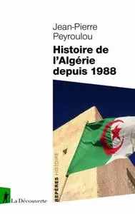 Jean-Pierre Peyroulou, "Histoire de l’Algérie depuis 1988"