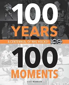 100 Years, 100 Moments: A Centennial of NHL Hockey (Repost)
