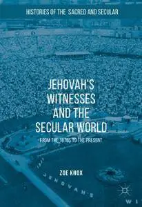 Jehovah's Witnesses and the Secular World: From the 1870s to the Present