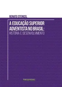 «A Educação Superior Adventista no Brasil» by Renato Stencel