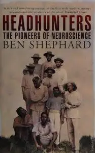 Headhunters: The Pioneers of Neuroscience