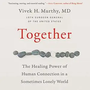 Together: The Healing Power of Human Connection in a Sometimes Lonely World [Audiobook]