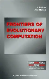 Frontiers of Evolutionary Computation (Genetic Algorithms and Evolutionary Computation) by Anil Menon [Repost] 