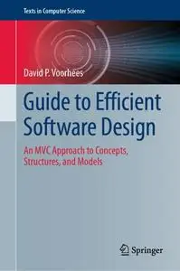 Guide to Efficient Software Design: An MVC Approach to Concepts, Structures, and Models (Repost)