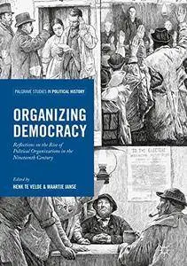 Organizing Democracy: Reflections on the Rise of Political Organizations in the Nineteenth Century (repost)