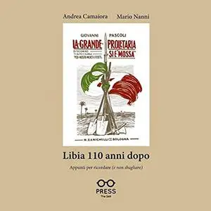 «Libia 110 anni dopo꞉ Appunti per ricordare (e non sbagliare)» by Andrea Camaiora, Mario Nanni