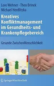 Kreatives Konfliktmanagement im Gesundheits- und Krankenpflegebereich: Gesunde ZwischenMenschlichkeit