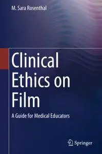 Clinical Ethics on Film: A Guide for Medical Educators