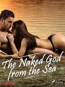 «The Naked God from the Sea» by – Cupido