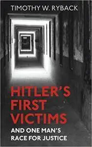 Hitler's First Victims: And One Man’s Race for Justice