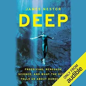 Deep: Freediving, Renegade Science, and What the Ocean Tells Us About Ourselves [Audiobook]