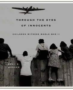 Emmy E. Werner, "Through The Eyes Of Innocents: Children Witness World War II" (repost)