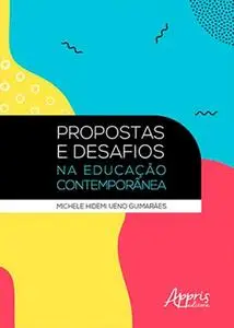 «Propostas e Desafios na Educação Contemporânea» by Michele Hidemi Ueno Guimarães