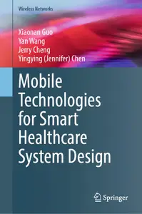 Mobile Technologies for Smart Healthcare System Design (Wireless Networks)