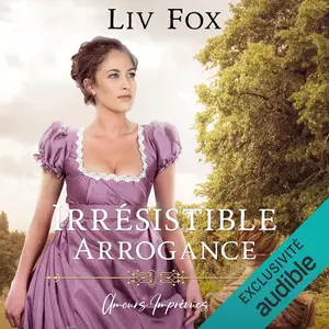 Liv Fox, "Amours imprévues, tome 1 : Irrésistible arrogance"