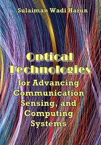 "Optical Technologies for Advancing Communication, Sensing, and Computing Systems" ed. by Sulaiman Wadi Harun