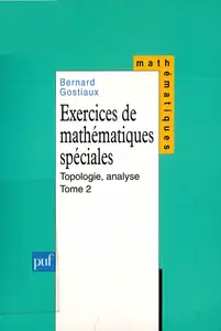 Bernard Gostiaux, "Exercices de mathématiques spéciales, tome 2: Topologie, analyse"