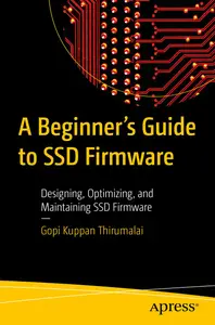 A Beginner's Guide to SSD Firmware: Designing, Optimizing, and Maintaining SSD Firmware