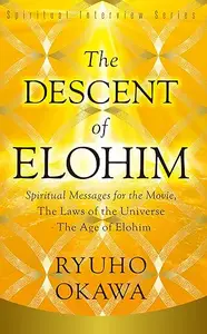 The Descent of Elohim: Spiritual Messages for the Movie, The Laws of the Universe?The Age of Elohim