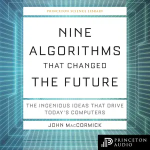 Nine Algorithms that Changed the Future: The Ingenious Ideas that Drive Today's Computers [Audiobook] (Repost)