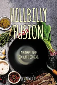 Hillbilly Fusion: A Different Kind of Country Cooking