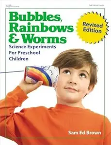 Bubbles, Rainbows & Worms: Science Experiments For Preschool Children