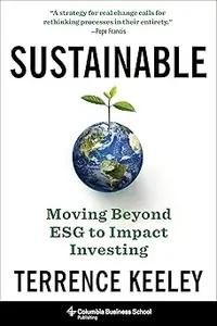 Sustainable: Moving Beyond ESG to Impact Investing