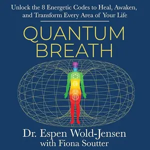 Quantum Breath: Unlock the 8 Energetic Codes to Heal, Awaken, and Transform Every Area of Your Life [Audiobook]