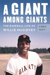 A Giant among Giants: The Baseball Life of Willie McCovey