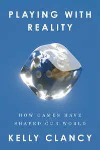 Playing with Reality: How Games Have Shaped Our World