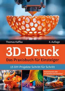 3D-Druck: Das Praxisbuch für Einsteiger
