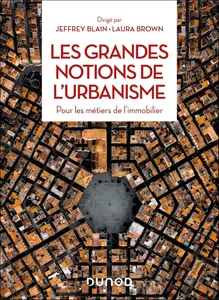 Jeffrey Blain, Laura Brown, "Les grandes notions de l'urbanisme : Pour les métiers de l'immobilier"