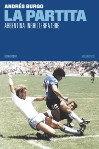 La partita. Argentina-Inghilterra 1986 - Andrés Burgo