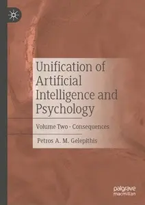 Unification of Artificial Intelligence and Psychology: Volume Two - Consequences